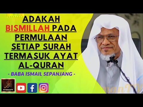Baba Ismail Sepanjang - ADAKAH BISMILLAH PADA PERMULAAN SETIAP SURAH TERMASUK AYAT AL-QURAN?