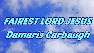 Fairest Lord Jesus - Damaris Carbaugh - with lyrics