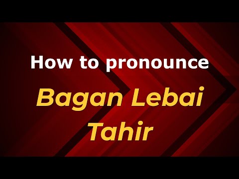 How to pronounce Bagan Lebai Tahir in Malaysia (Malaysian pronunciation)? - Pronounce Names
