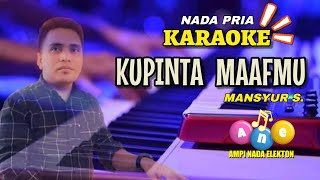 Download lagu Karaoke Nada Pria | Kupinta Maafmu - Mansyur S. | Ampi Nada Elekton mp3