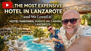 THE MOST EXPENSIVE HOTEL IN LANZAROTE …and We Loved it! HOTEL FARIONES, PUERTO D