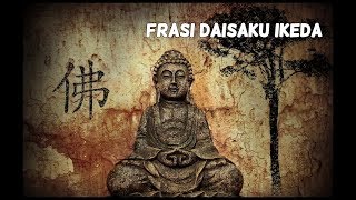 FRASI DAISAKU IKEDA [Viaggio alla scoperta Buddhismo (Pt. II)]
