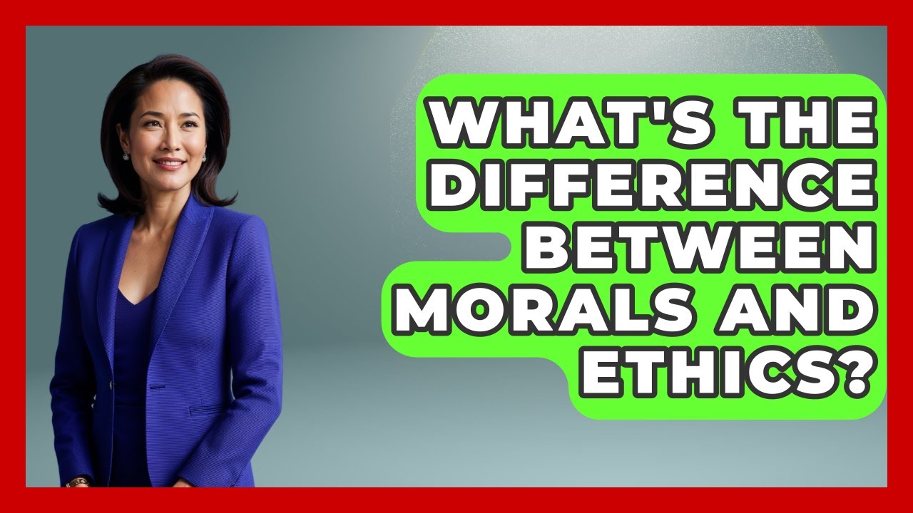 What's The Difference Between Morals And Ethics? - The Ethical Compass