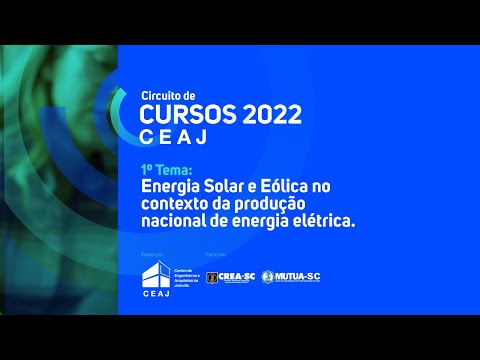 Circuito de Cursos CEAJ 2022 - Energia Solar e Eólica no contexto da produção nacional de energia.