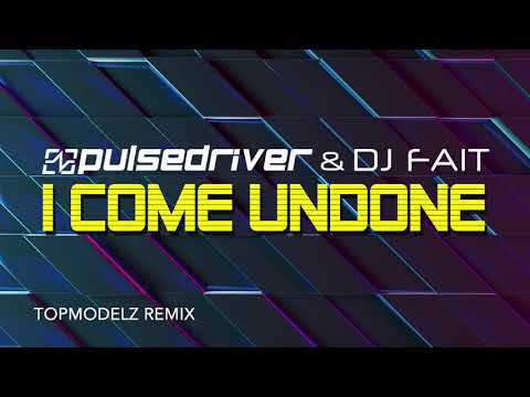 Pulsedriver & DJ Fait - I Come Undone (Topmodelz Remix)