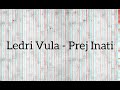 Ledri Vula Prej Inati lyrics video b
