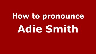 How to pronounce Adie Smith