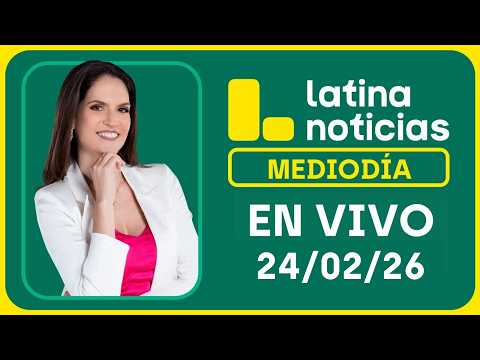LATINA NOTICIAS MEDIODÍA - MARTES 24 DE FEBRERO DE 2026