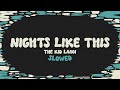 The Kid LAROI NIGHTS LIKE THIS Slowed Reverb Lyrics