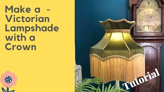 How to make a lampshade - tutorial - Victorian Downton Abbey style with crown