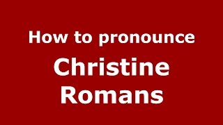 How to pronounce Christine Romans