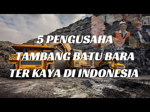 Deretan 5 Pengusaha Tambang BATU BARA TERKAYA DI INDONESIA! No 1 Gila Kaya bangettt😱