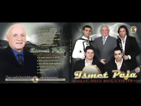 ISMET PEJA - Sillu, sillu bote e vjetër