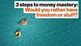 3 steps to money mastery: Would you rather have freedom or stuff? | Vicki Robin