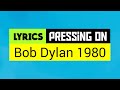Pressing On Lyrics_Bob Dylan 1980
