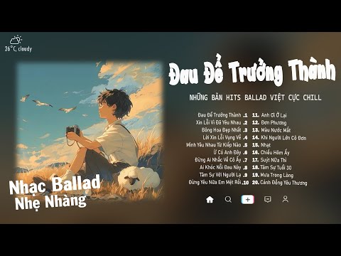 Đau Để Trưởng Thành, Xin Lỗi Vì Đã Yêu Nhau...| Những Bản Hits Cover Bất Hủ Càng Nghe Càng Nghiện
