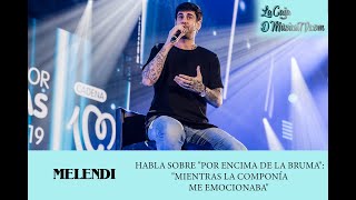 MELENDI HABLA SOBRE &quot;POR ENCIMA DE LA BRUMA&quot;: &quot;MIENTRAS LA COMPONÍA ME EMOCIONABA&quot; | POR ELLAS 2019