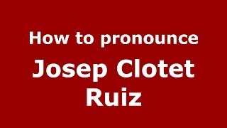 How to pronounce Josep Clotet Ruiz