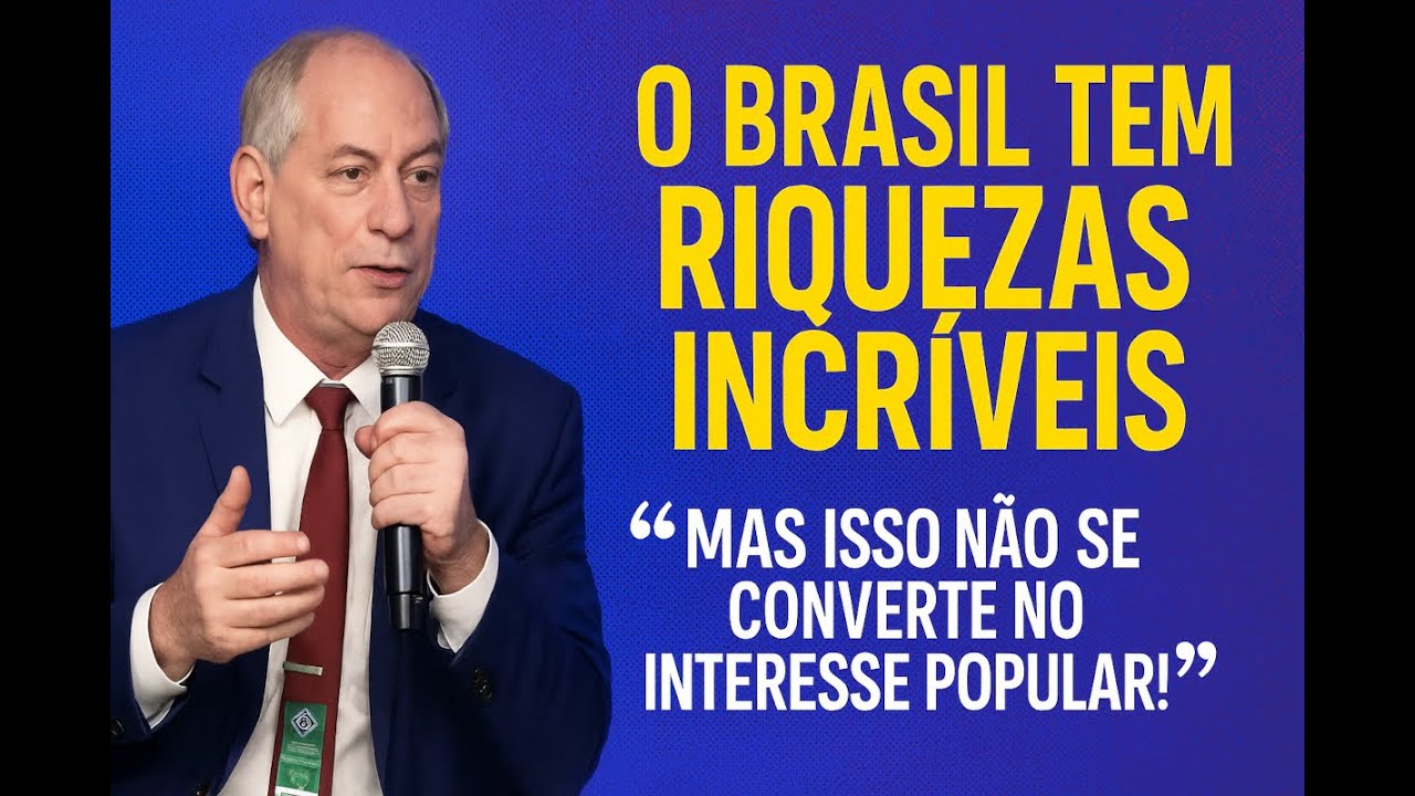 🌍 CIRO GOMES: Brasil Tem Riquezas Naturais Incríveis, Mas Falha na Educação 🌍