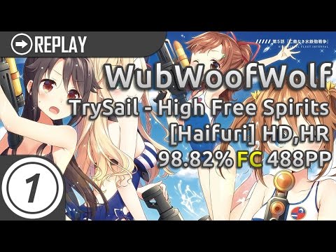 WubWoofWolf | TrySail - High Free Spirits [Haifuri] HD,HR FC 98.82% | 488pp #1