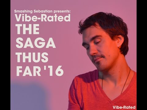 Smashing Sebastian presents Vibe-Rated: The Saga Thus Far '17