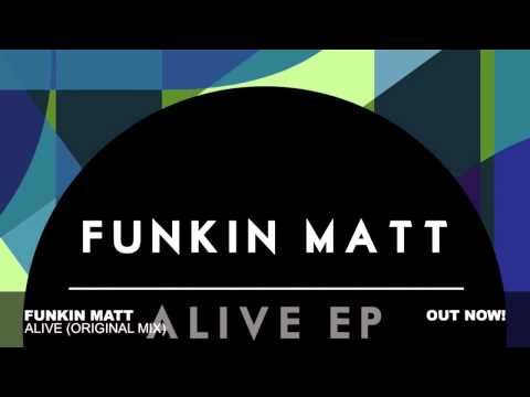Funkin Matt - Alive (Original Mix)