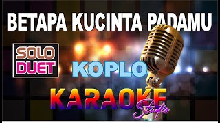 Download lagu BETAPA KUCINTA PADAMU KOPLO KARAOKE mp3