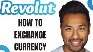 How to Exchange Currency on Revolut (Best Method)