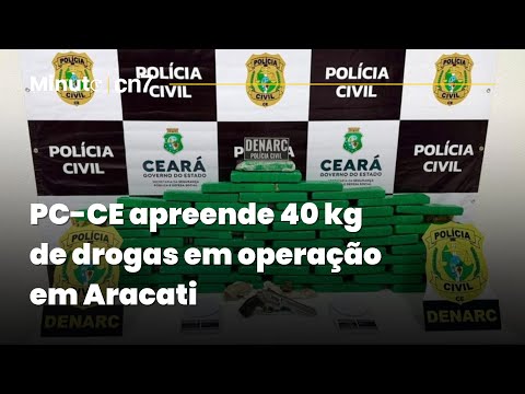 Polícia Civil do Ceará apreende 40 kg de drogas durante a operação em Aracati | Minuto CN7