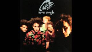 The Cure  Never Enough  (Big Mix)