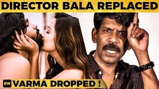 SHOCKING: Varma Movie COMPLETE RE-SHOOT | Dhruv Vikram | Director Bala | TK