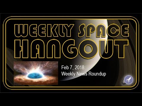 Weekly Space Hangout: Feb 7, 2018: Weekly News Roundup