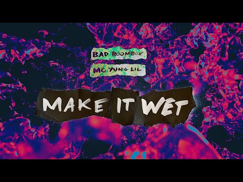 Bad Boombox & MC Yung Lil - Make It Wet (Official Lyric Video)
