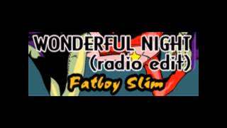 Wonderful Night (radio edit) - Fatboy Slim