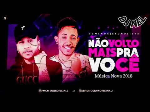 🔵BRUNO SILVA FEAT MC MENOR  NÃO VOLTO MAIS PRA VOCÊ LANÇAMENTO OFICIAL 2018