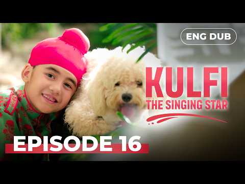 KULFI The Singing Star 🎵 Full Episode 16 | MULTI SUBS | Indian Series in English Dubbed