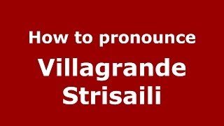How to pronounce Villagrande Strisaili