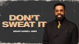 Don’t Sweat It | Bishop Darrell Hines | Perfecting Faith Church