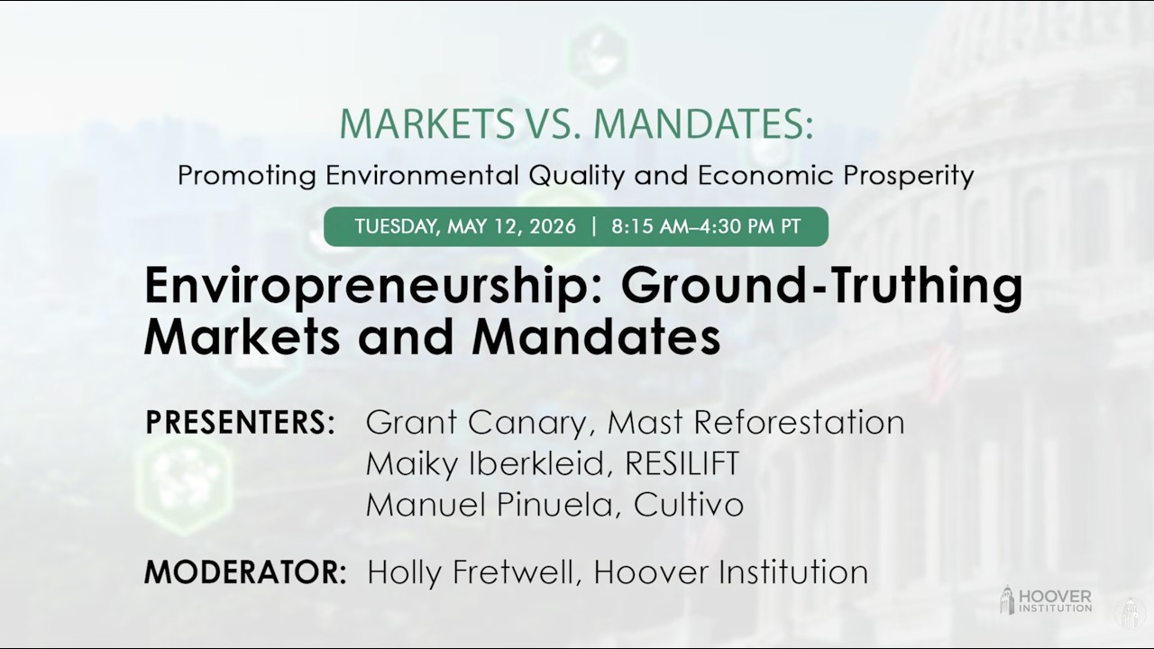 Enviropreneurship: Ground-Truthing Markets and Mandates | Hoover Institution