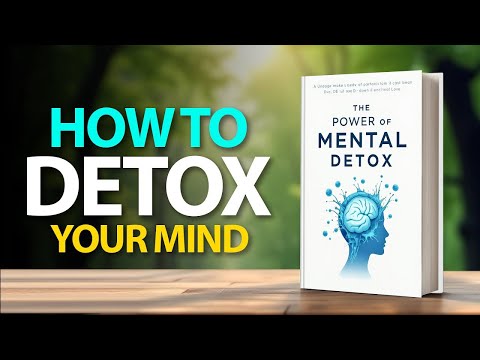 How To Detox Your Mind: Clear Negative Thoughts, Find Inner Peace, and Reclaim Your Mental Clarity