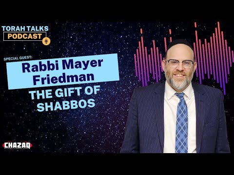 CHAZAQ's Torah Talks #96 Rabbi Mayer Friedman - The Gift of Shabbat