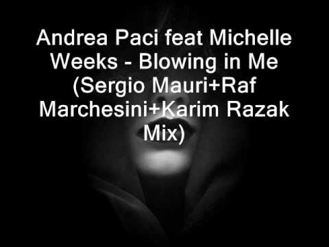 Andrea Paci feat. Michelle Weeks - Blowing in Me (Sergio Mauri+Raf Marchesini+Karim Razak Mix)