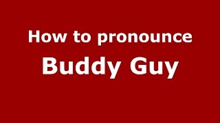 How to pronounce Buddy Guy