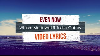 Even Now (Lyrics) - William McDowell ft Tasha Cobbs
