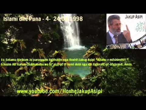 Islami dhe Puna - 4-  24.04.1998.Hoxhë:Jakup Asipi (Allahu e mëshiroftë!)
