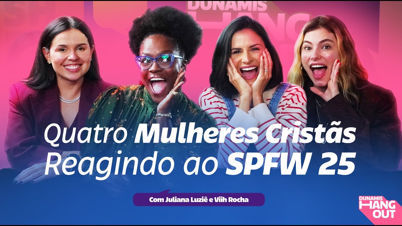 Cosmovisão Cristã e o SPFW 25 | Com Juliana Luziê e Viih Rocha | Dunamis Hangout | EP. 101