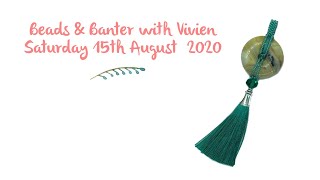 Beads &amp; Banter 15th August 2020