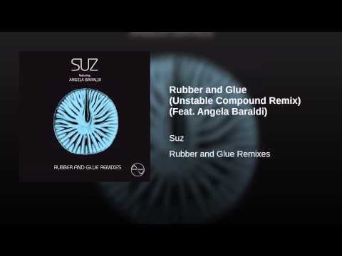 Rubber and Glue (Unstable Compound Remix) (Feat. Angela Baraldi)