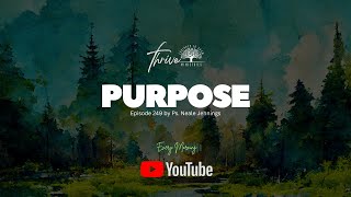 EP. 249 | PURPOSE | EVERY MORNING PODCAST