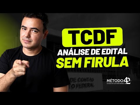 TCDF [23 VAGAS + CADASTRO DE RESERVA] | ANÁLISE DE EDITAL SEM FIRULA | MÉTODO 4.2